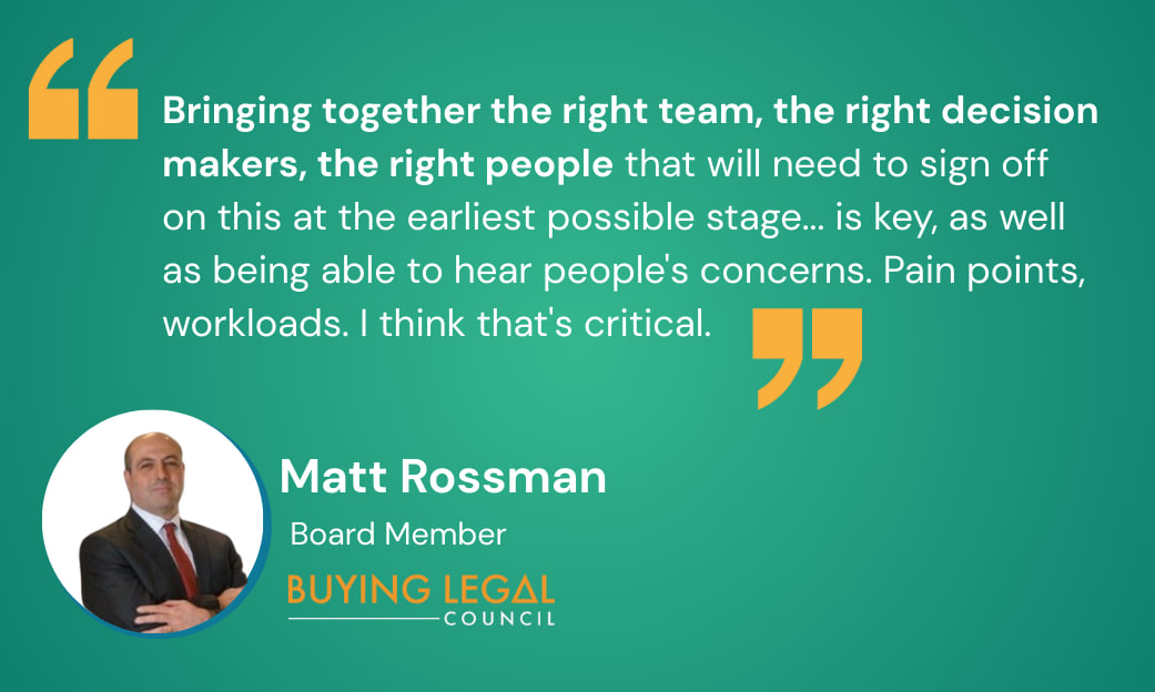 Bringing together the right team, the right decision makers, the right people that will need to sign off on this at the earliest possible stage... is key, as well as being able to hear people's concerns. Pain points, workloads. I think that's critical.