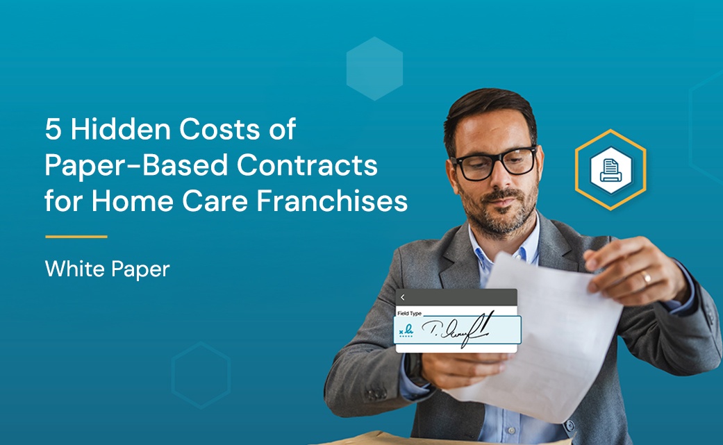 5 Hidden Costs of Paper-Based Contracts for Home Care Franchises